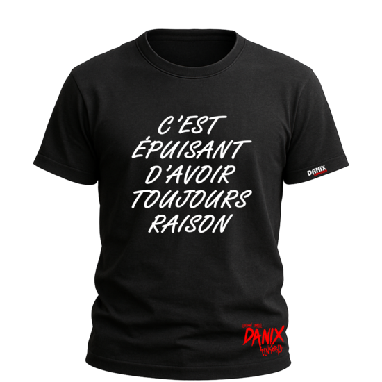 Tshirt C'est épuisant d'avoir toujours raison [DANIX CENSORED]